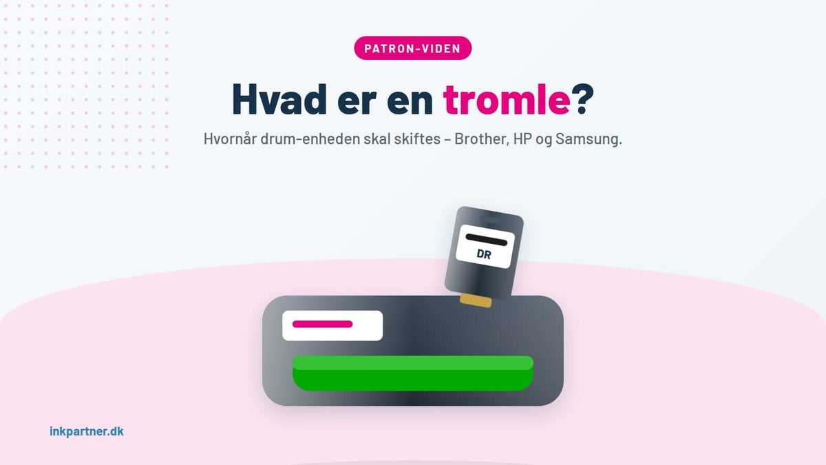 Hvad er en tromle (drum), og hvornår skal den skiftes? Brother, HP og Samsung