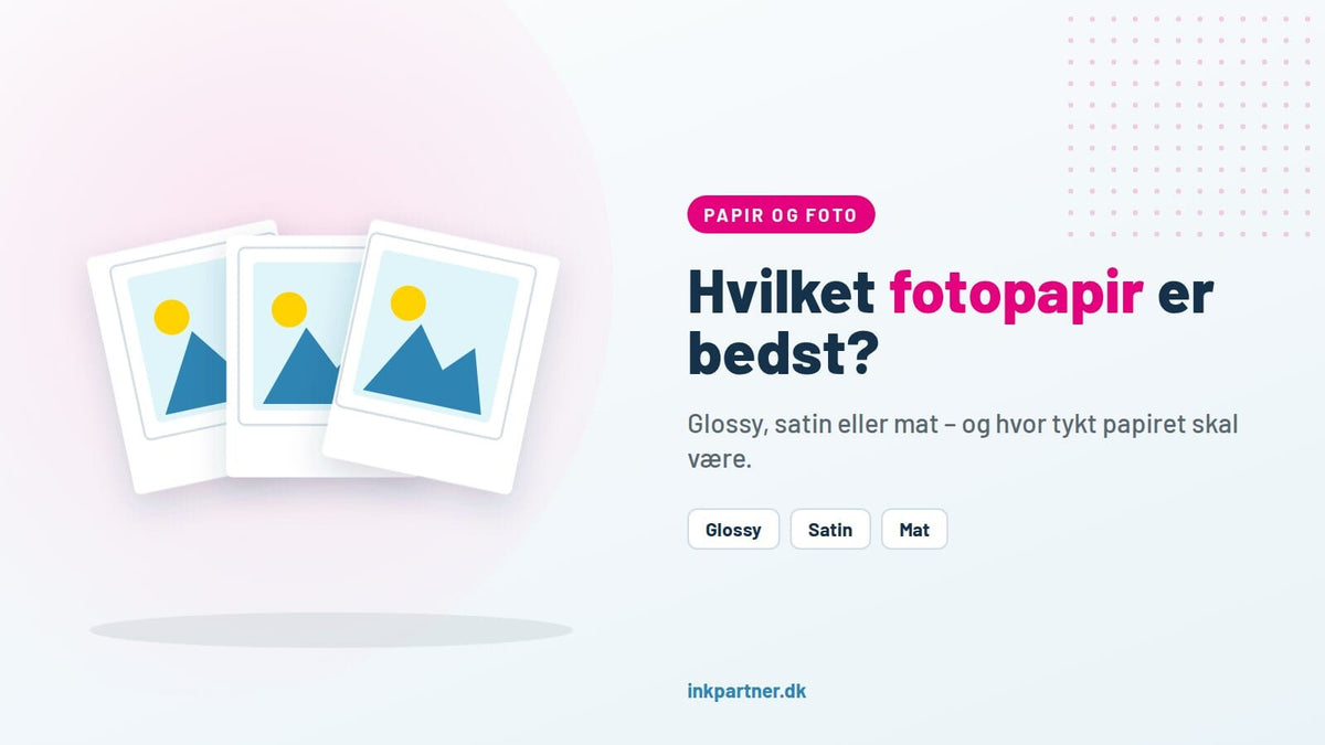 Hvilket fotopapir er bedst? Glossy, mat, satin, gramvægt – og fotopapir til laserprinter